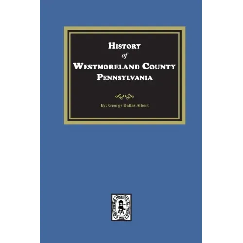History of Westmoreland County, Pennsylvania with Biographical Sketches of many of its Pioneers and Prominent Men