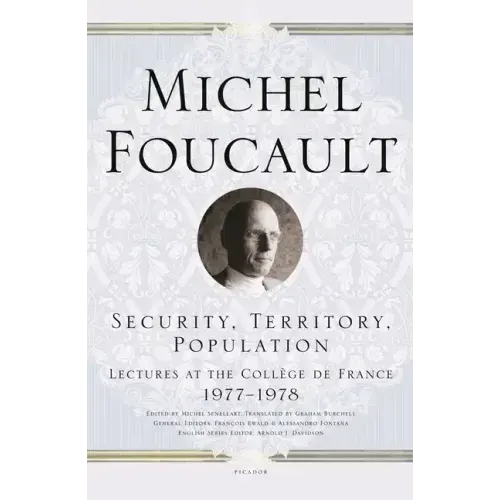 Security, Territory, Population: Lectures at the Collège de France 1977--1978