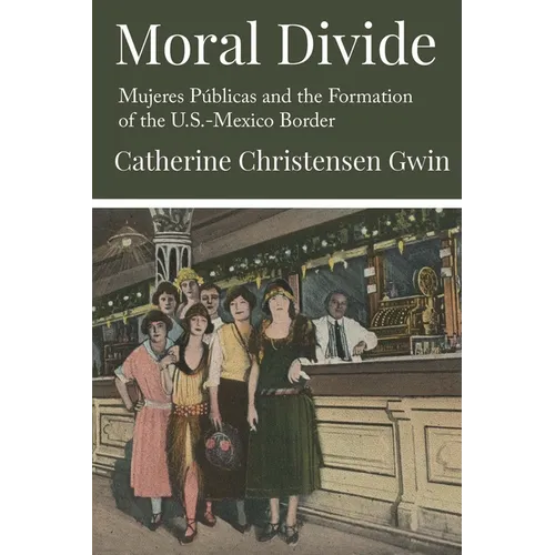 Moral Divide: Mujeres Públicas and the Formation of the U.S.-Mexico Border