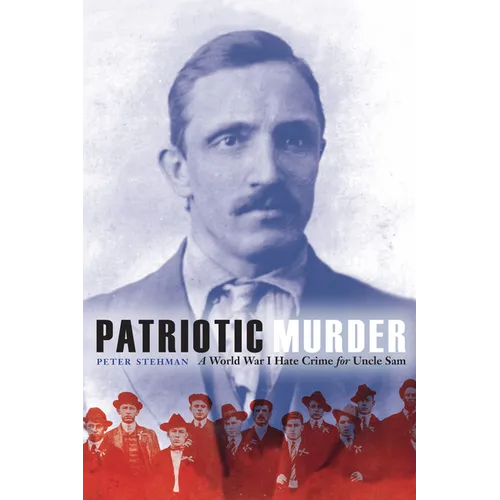 Patriotic Murder: A World War I Hate Crime for Uncle Sam
