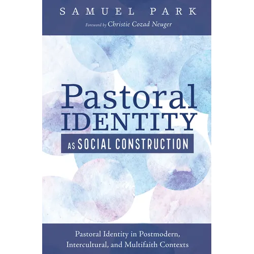 Pastoral Identity as Social Construction: Pastoral Identity in Postmodern, Intercultural, and Multifaith Contexts