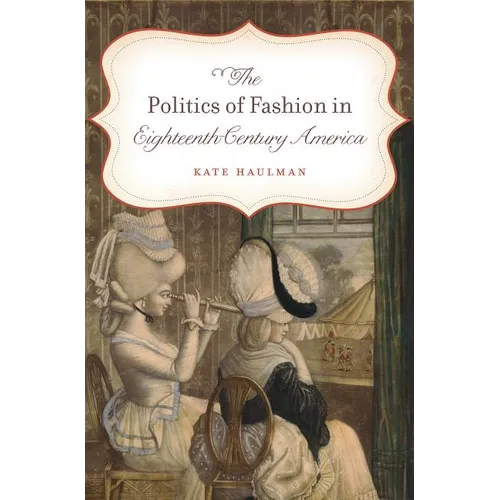 The Politics of Fashion in Eighteenth-Century America