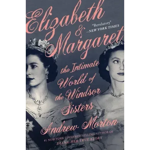 Elizabeth & Margaret: The Intimate World of the Windsor Sisters
