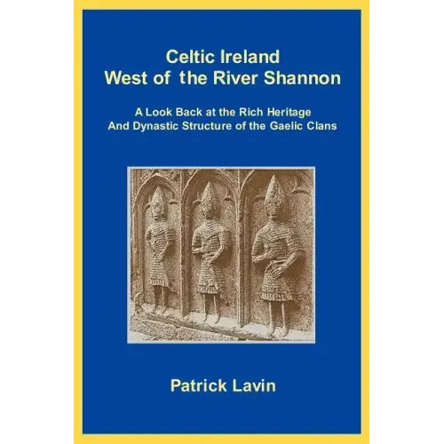 Celtic Ireland West of the River Shannon: A Look Back at the Rich Heritage and Dynastic Structure of the Gaelic Clans