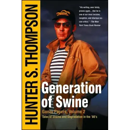 Generation of Swine: The Brutal Odyssey of an Outlaw Journalist