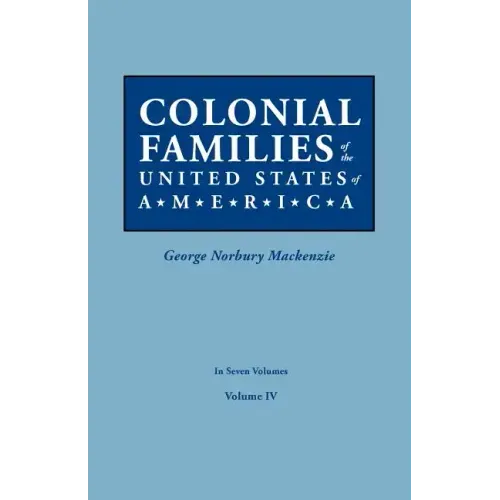 Colonial Families of the United States of America. in Seven Volumes. Volume IV
