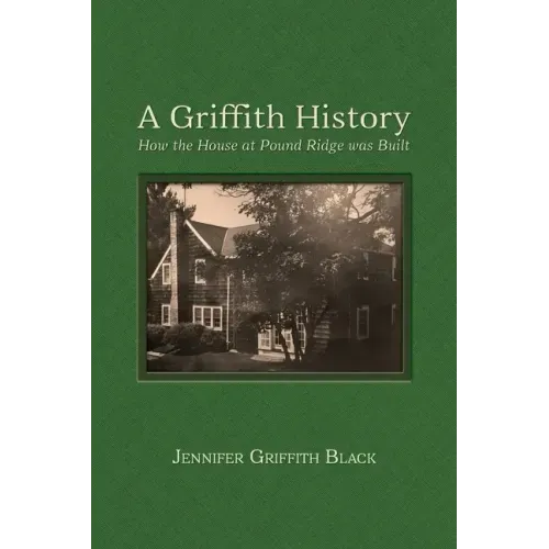A Griffith History: How the House at Pound Ridge was Built