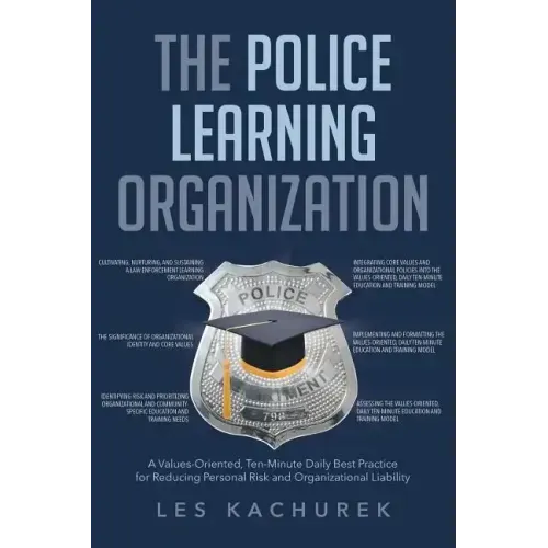 The Police Learning Organization: A Values-Oriented, Ten-Minute Daily Best Practice for Reducing Personal Risk and Organizational Liability