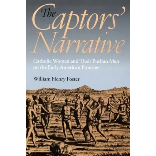The Captors' Narrative: Catholic Women and Their Puritan Men on the Early American Frontier