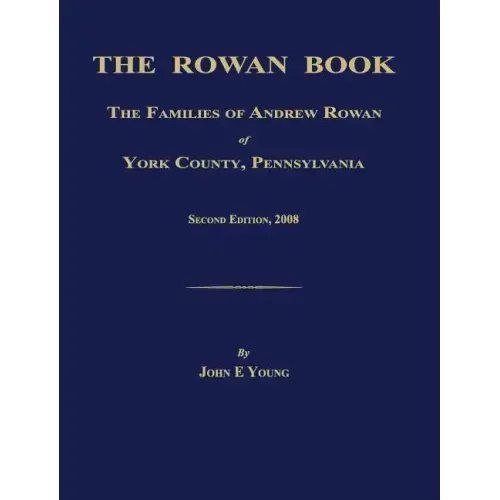 The Rowan Book: The Families of Andrew Rowan of York County, Pennsylvania. Second Edition, 2008.