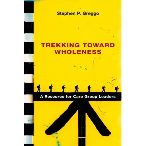 Trekking Toward Wholeness: A Resource for Care Group Leaders