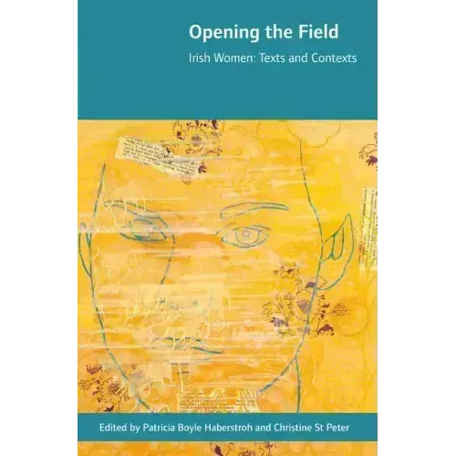 Opening the Field: Irish Women, Texts and Contexts