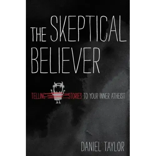The Skeptical Believer: Telling Stories to Your Inner Atheist