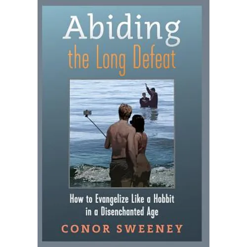 Abiding the Long Defeat: How to Evangelize Like a Hobbit in a Disenchanted Age