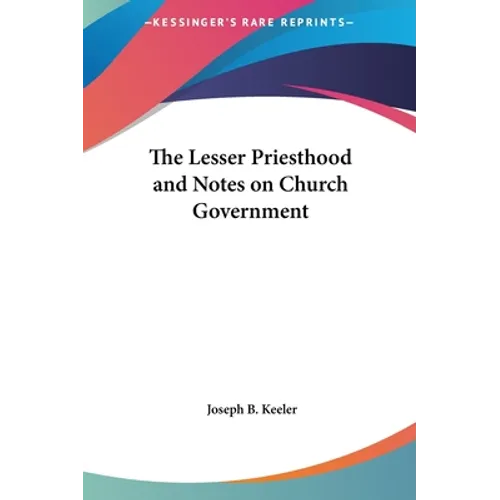 The Lesser Priesthood and Notes on Church Government