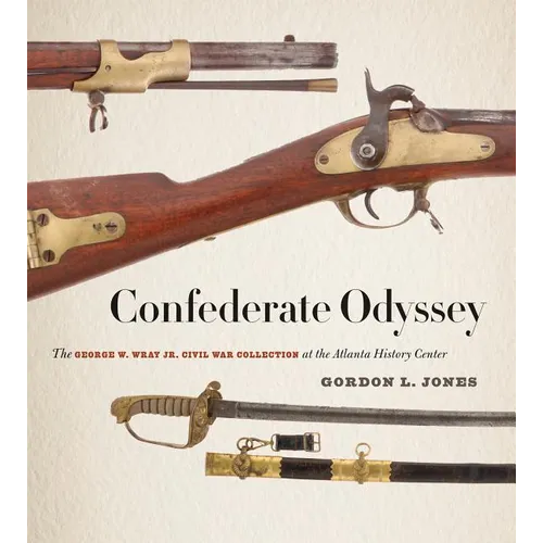 Confederate Odyssey: The George W. Wray Jr. Civil War Collection at the Atlanta History Center