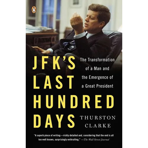 JFK's Last Hundred Days: JFK's Last Hundred Days: The Transformation of a Man and the Emergence of a Great President