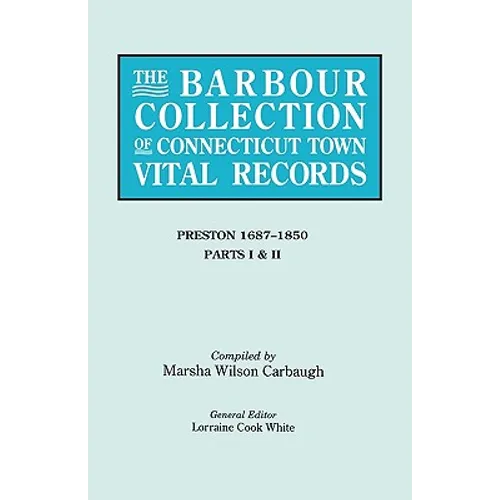 Barbour Collection of Connecticut Town Vital Records. Volume 35: Preston 1687-1850 - Parts I & II
