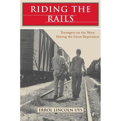 Riding the Rails: Teenagers on the Move During the Great Depression