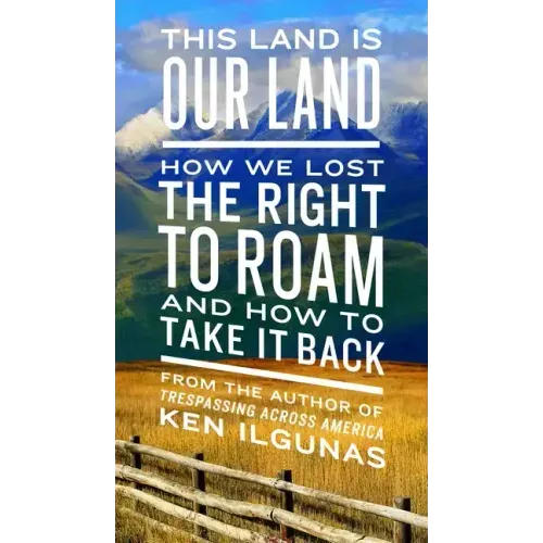 This Land Is Our Land: How We Lost the Right to Roam and How to Take It Back