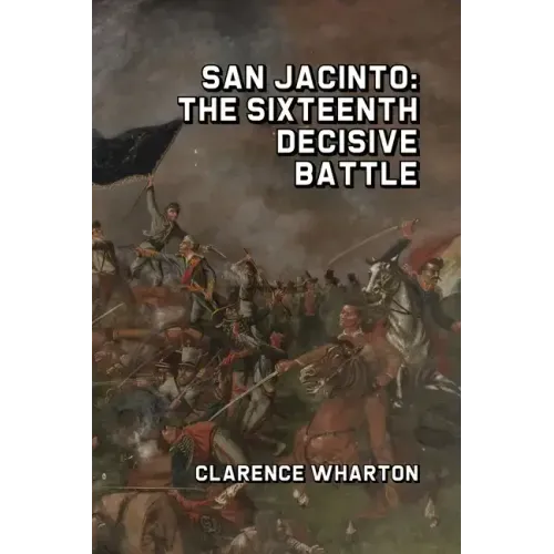 San Jacinto: The Sixteenth Decisive Battle