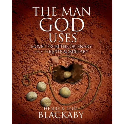 The Man God Uses: Moved from the Ordinary to the Extraordinary