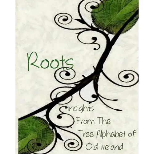 Roots: Insights From the Tree Alphabet of Old Ireland