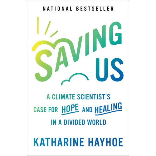 Saving Us: A Climate Scientist's Case for Hope and Healing in a Divided World