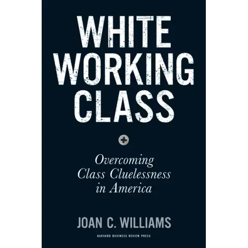 White Working Class: Overcoming Class Cluelessness in America