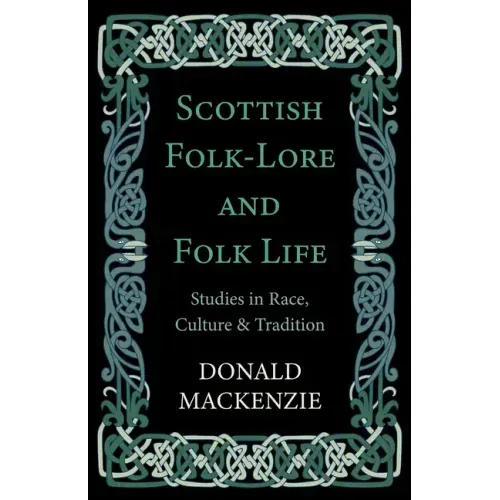 Scottish Folk-Lore and Folk Life - Studies in Race, Culture and Tradition