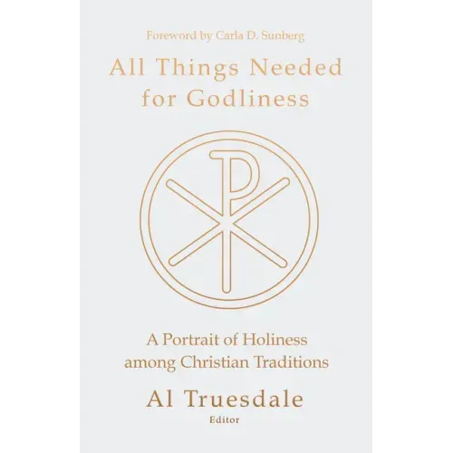 All Things Needed for Godliness: A Portrait of Holiness Among Christian Traditions