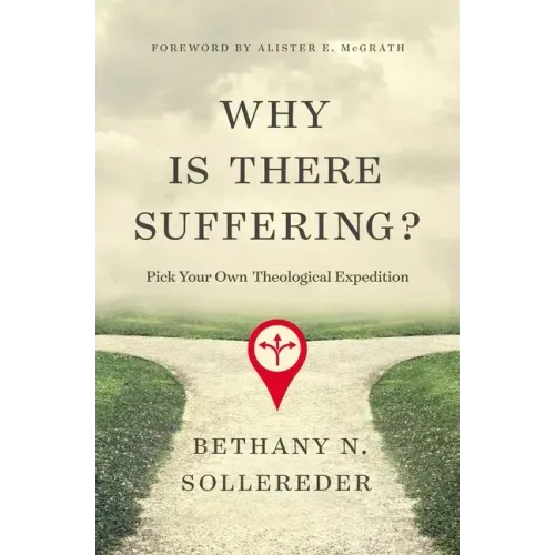 Why Is There Suffering?: Pick Your Own Theological Expedition
