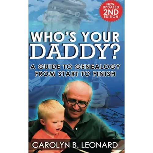 Who's Your Daddy (2nd Edition, hardback): A Guide to Genealogy from Start to Finish