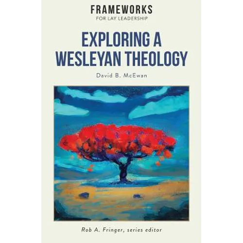 Exploring a Wesleyan Theology: Frameworks for Lay Leadership Series