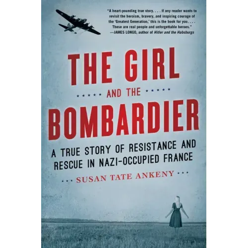 The Girl and the Bombardier: A True Story of Resistance and Rescue in Nazi-Occupied France