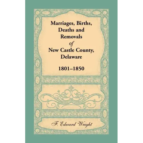 Marriages, Births, Deaths and Removals of New Castle County, Delaware 1801-1850