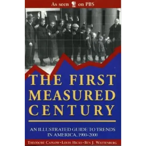 The First Measured Century:: An Illustrated Guide to Trends in America, 1900-2000