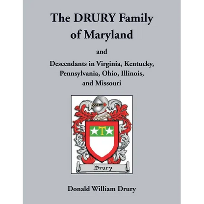 The Drury Family of Maryland and Descendants in Virginia, Kentucky, Pennsylvania, Ohio, Illinois, and Missouri: Volume 3, Calvert County, 1640-1710