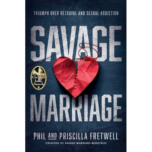 Savage Marriage: Triumph over Betrayal and Sexual Addiction