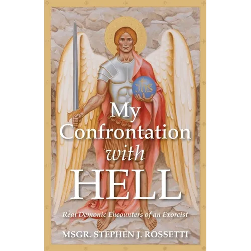 My Confrontation with Hell: Real Demonic Encounters of an Exorcist