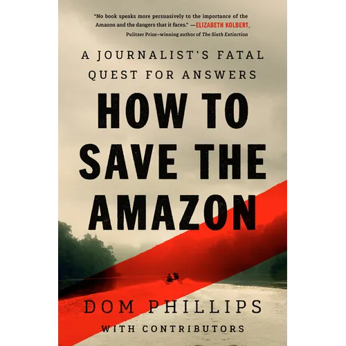 How to Save the Amazon: A Journalist's Fatal Quest for Answers