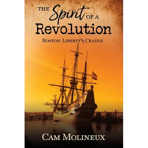 The Spirit of a Revolution: Boston: Liberty's Cradle