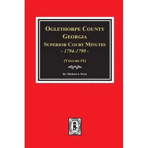 Oglethorpe County, Georgia Superior Court Minutes, 1794-1799.