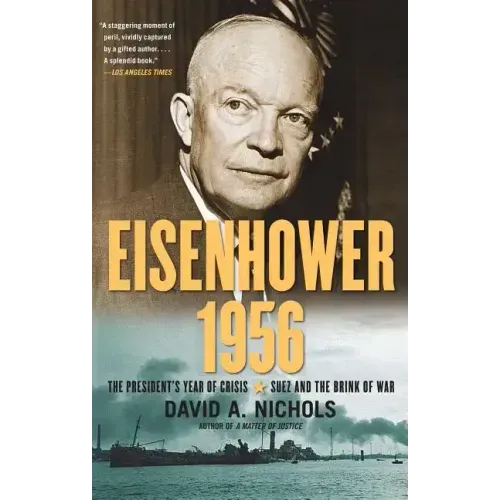 Eisenhower 1956: The President's Year of Crisis--Suez and the Brink of War