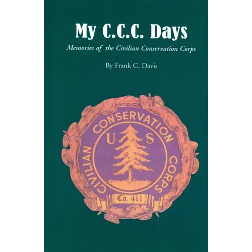 My C.C.C. Days: Memories of the Civilian Conservation Corps
