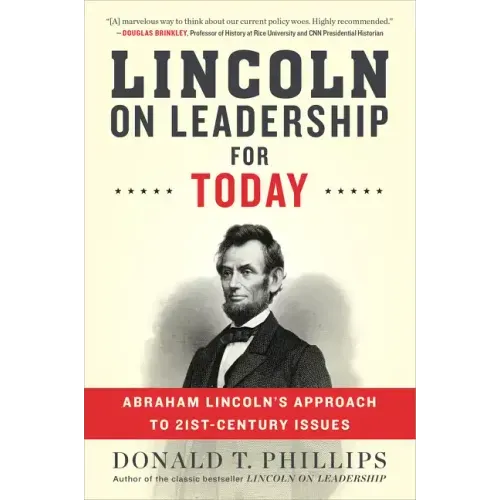 Lincoln on Leadership for Today: Abraham Lincoln's Approach to Twenty-First-Century Issues