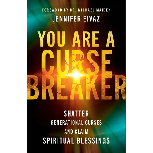You Are a Cursebreaker: Shatter Generational Curses and Claim Spiritual Blessings