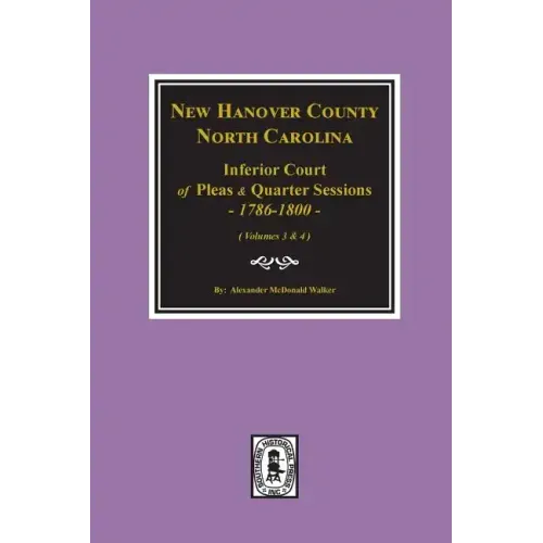 New Hanover County, North Carolina Inferior Court of Pleas and Quarter Sessions, 1786-1800. (Vols. 3 and 4)