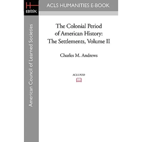 The Colonial Period of American History: The Settlements Volume II