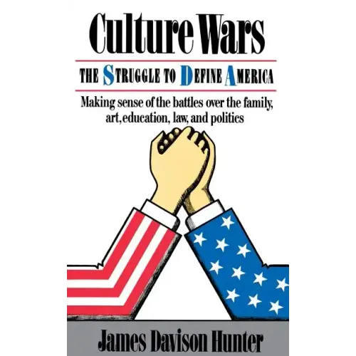 Culture Wars: The Struggle To Control The Family, Art, Education, Law, And Politics In America